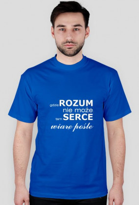 koszulka Gdzie rozum nie może, tam serce wiarę pośle