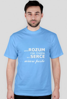 koszulka Gdzie rozum nie może, tam serce wiarę pośle