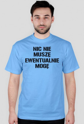 NIC NIE MUSZĘ EWENTUALNIE MOGE