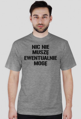 NIC NIE MUSZĘ EWENTUALNIE MOGE