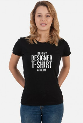 I left my designer T-Shirt at home - zabawna koszulka