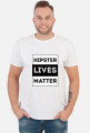Zabawna Koszulka Hipsterska - Hipster lives matter