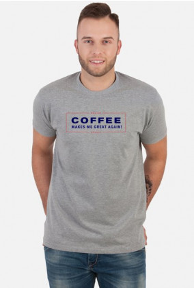 Coffee makes me great again - męska koszulka dla kawosza