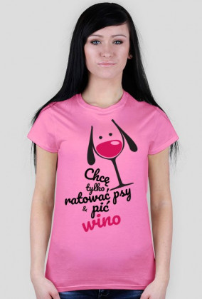 Chce tylko ratować psy i pić wino - koszulka