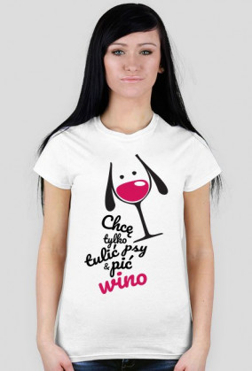 Chce tylko tulić psy i pić wino - koszulka