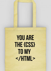 Torba dla programistki - YOU ARE THE {CSS}  TO MY  