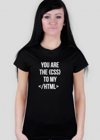 Koszulka dla programistki - YOU ARE THE {CSS} TO MY 