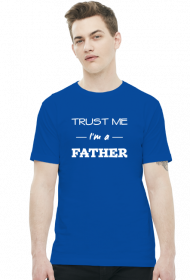 Koszulka Trust me I'm a father prezent dla taty
