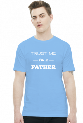 Koszulka Trust me I'm a father prezent dla taty