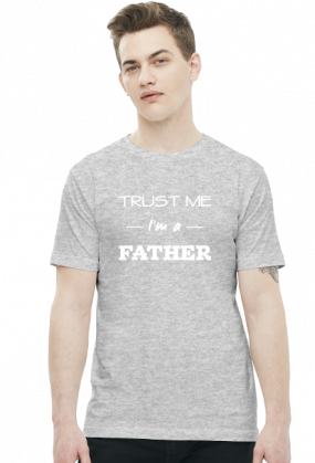 Koszulka Trust me I'm a father prezent dla taty