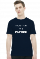 Koszulka Trust me I'm a father prezent dla taty