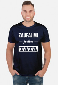 Zaufaj mi jestem tatą koszulka