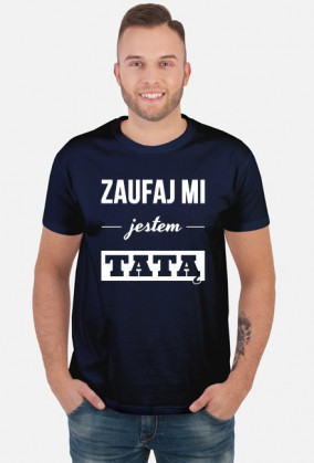 Zaufaj mi jestem tatą koszulka