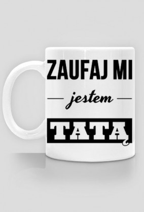 Kubek Zaufaj mi jestem tatą