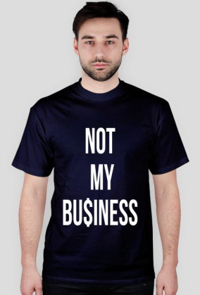NOT MY BU$INESS