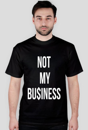 NOT MY BU$INESS