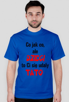 dzieci to ci sie udały tato
