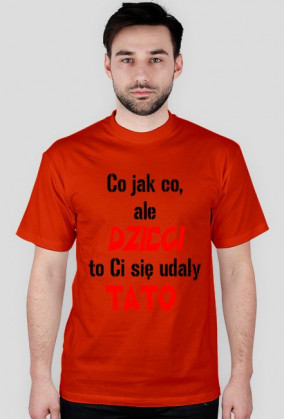 dzieci to ci sie udały tato