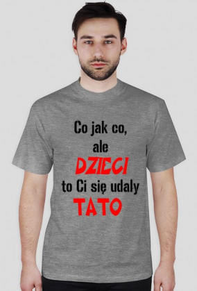 dzieci to ci sie udały tato
