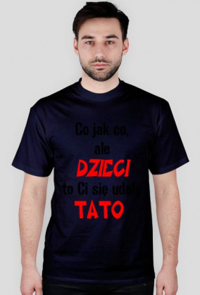 dzieci to ci sie udały tato