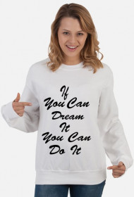 if you can dream it, you can do it-bluza damska