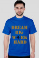 KOSZULKA MĘSKA - dream big work hard