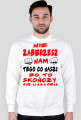 Nie zabierzesz nam tego co nasze-bluza