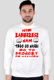 Nie zabierzesz nam tego co nasze-bluza