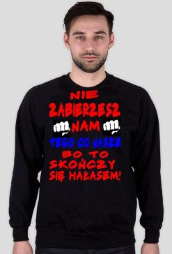 Nie zabierzesz nam tego co nasze-bluza