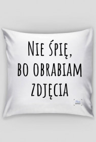 Poszewka na poduszkę "Nie śpię, bo obrabiam zdjęcia" (BIAŁA)