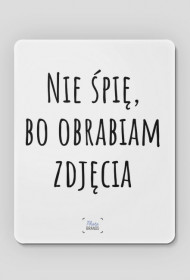 Podkładka pod myszkę "Nie śpię, bo obrabiam zdjęcia"