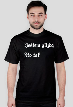 Gotyk jestem glizdą bo tak