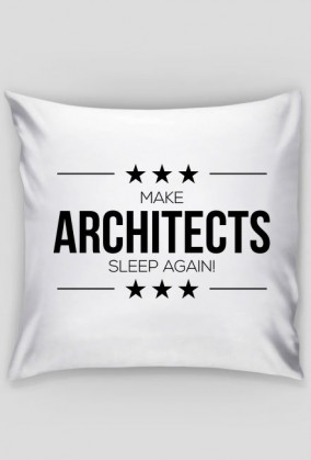 Prezent dla Architekta - Poduszka MAKE ARCHITECTS SLEEP AGAIN