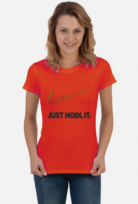 Koszulka damska - Just hodl it Bitcoin BTC