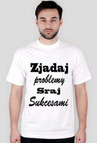 zjadaj problemy sraj sukcesami - koszulka męska