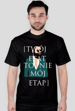 TWÓJ ETAT, TO NIE MOJ ETAP - KOSZULKA MĘSKA