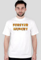 FOREVER HUNGRY tshirt