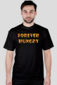 FOREVER HUNGRY tshirt