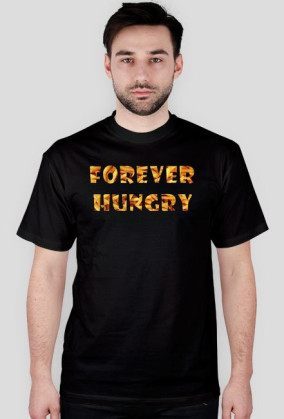 FOREVER HUNGRY tshirt