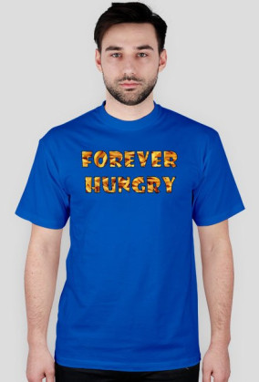 FOREVER HUNGRY tshirt