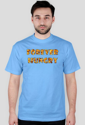 FOREVER HUNGRY tshirt