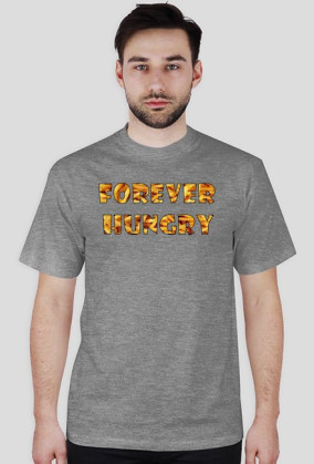 FOREVER HUNGRY tshirt