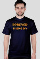 FOREVER HUNGRY tshirt