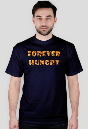 FOREVER HUNGRY tshirt