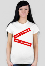 eat pussy not animals - t-shirt damski