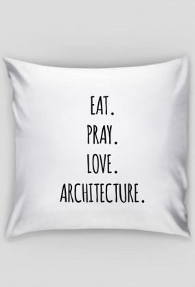 Eat. Pray. Love. Architecture.