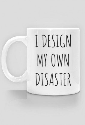 I design my own disaster