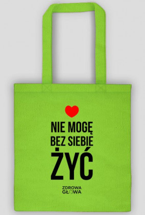 NIE MOGĘ BEZ SIEBIE ŻYĆ - TORBA