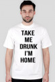 Take me drunk, I'm home
