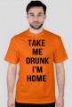 Take me drunk, I'm home